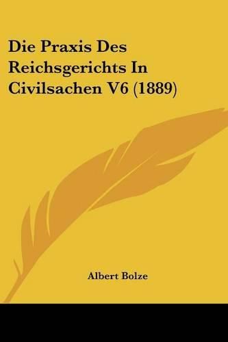 Cover image for Die Praxis Des Reichsgerichts in Civilsachen V6 (1889)