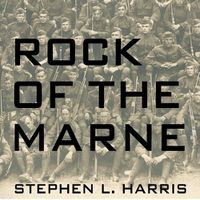 Cover image for Rock of the Marne: The American Soldiers Who Turned the Tide Against the Kaiser in World War I