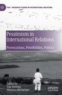 Cover image for Pessimism in International Relations: Provocations, Possibilities, Politics