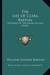Cover image for The Life of Clara Barton: Founder of the American Red Cross