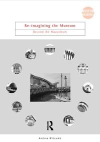 Cover image for Re-Imagining the Museum: Beyond the Mausoleum