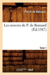 Cover image for Les Oeuvres de P. de Ronsard. Tome 1 (Ed.1587)