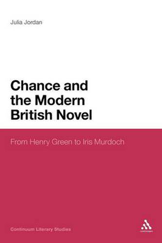 Cover image for Chance and the Modern British Novel: From Henry Green to Iris Murdoch