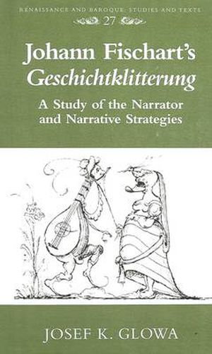 Johann Fischart's Geschichtklitterung: A Study of the Narrator and Narrative Strategies