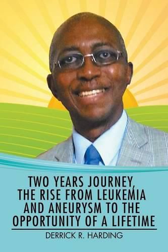 Cover image for Two Years Journey, the Rise from Leukemia and Aneurysm to the Opportunity of a Lifetime