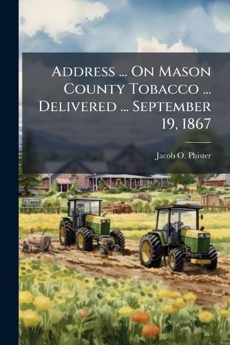 Cover image for Address ... On Mason County Tobacco ... Delivered ... September 19, 1867