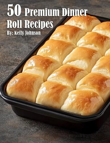 Cover image for 50 Premium Dinner Roll Recipes