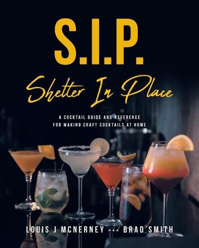Cover image for S.I.P. Shelter In Place: A Cocktail Guide and Reference for Making Craft Cocktails at Home