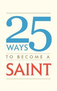 Cover image for 25 Ways to Become a Saint