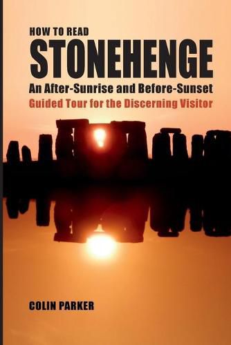 How to Read Stonehenge: An After-Sunrise and Before-Sunset Guided Tour for the Discerning Visitor