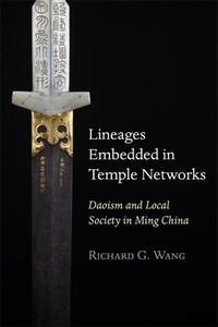 Cover image for Lineages Embedded in Temple Networks: Daoism and Local Society in Ming China