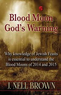 Cover image for Blood Moon-God's Warning: Jewish Feasts and the Blood Moons of 2014 and 2015