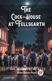 Cover image for The Cock-House at Fellsgarth