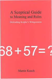 Cover image for A Sceptical Guide to Meaning and Rules: Defending Kripke's Wittgenstein