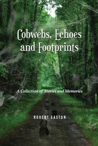 Cover image for Cobwebs, Echoes and Footprints: A Collection of Stories and Memories