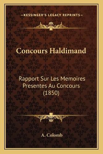 Cover image for Concours Haldimand: Rapport Sur Les Memoires Presentes Au Concours (1850)