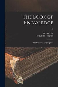 Cover image for The Book of Knowledge: the Children's Encyclopaedia; 16