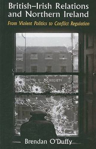 Cover image for British-Irish Relations and Northern Ireland: From Violent Politics to Conflict Regulation