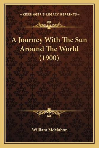 Cover image for A Journey with the Sun Around the World (1900)