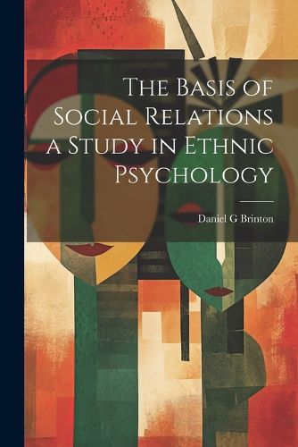 Cover image for The Basis of Social Relations a Study in Ethnic Psychology