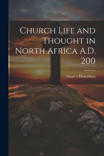 Cover image for Church Life and Thought in North Africa A.D. 200