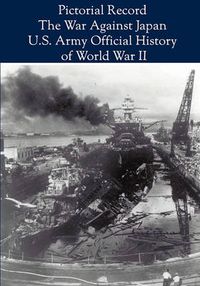 Cover image for Pictorial Record: The War Against Japan (United States Army in World War II)