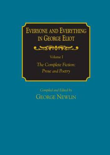 Everyone and Everything in George Eliot: v. 1: The Complete Fiction: Prose and Poetry: v. 2: Complete Nonfiction, the Taxonomy, and the Topicon