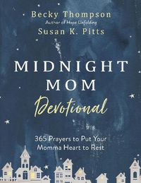 Cover image for The Midnight Mom Devotional: 365 Prayers to Put your Momma Heart to Rest