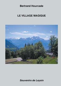 Cover image for Le Village magique: Souvenirs de Leysin