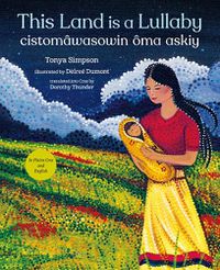 Cover image for This Land Is a Lullaby / Cistomawasowin Oma Askiy