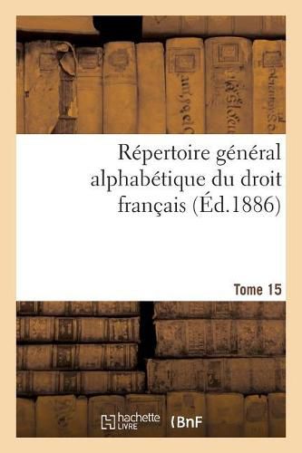 Cover image for Repertoire General Alphabetique Du Droit Francais Tome 15