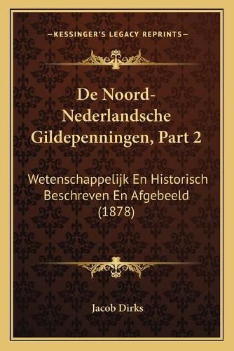 Cover image for de Noord-Nederlandsche Gildepenningen, Part 2: Wetenschappelijk En Historisch Beschreven En Afgebeeld (1878)