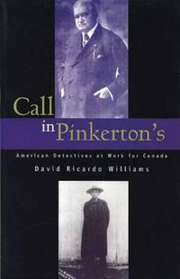 Cover image for Call in Pinkerton's: American Detectives at Work for Canada