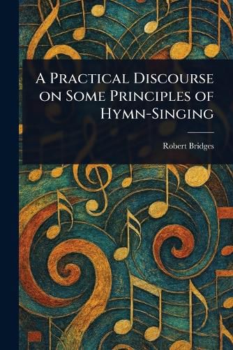 Cover image for A Practical Discourse on Some Principles of Hymn-Singing