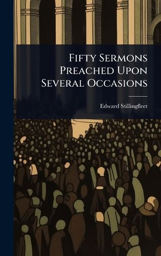 Cover image for Fifty Sermons Preached Upon Several Occasions