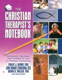 Cover image for The Christian Therapist's Notebook: Homework, Handouts, and Activities for Use in Christian Counseling