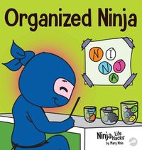 Cover image for Organized Ninja: A Children's Book About Organization and Overcoming Messy Habits