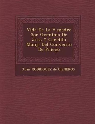 Vida de La V.Madre Sor Ger Nima de Jes S y Carrillo Monja del Convento de Priego