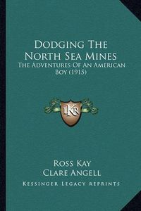 Cover image for Dodging the North Sea Mines: The Adventures of an American Boy (1915)