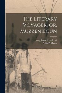 Cover image for The Literary Voyager, or, Muzzeniegun