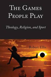 Cover image for The Games People Play: Theology, Religion, and Sport