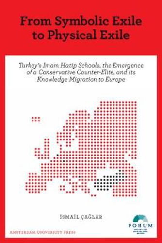 Cover image for From Symbolic Exile to Physical Exile: Turkey's Imam Hatip Schools, the Emergence of a Conservative Counter-Elite, and its Knowledge Migration to Europe