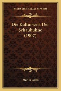 Cover image for Die Kulturwert Der Schaubuhne (1907)