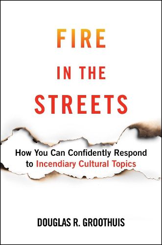 Cover image for Fire in the Streets: How You Can Confidently Respond to Incendiary Cultural Topics