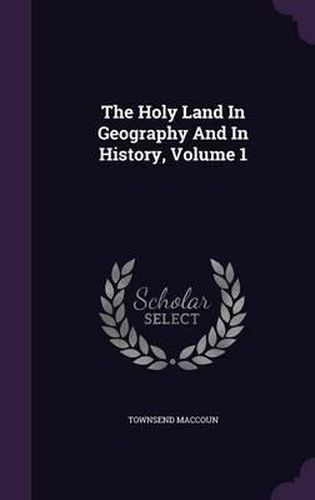 Cover image for The Holy Land in Geography and in History, Volume 1