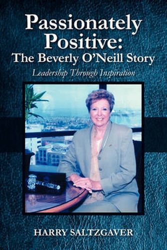 Cover image for Passionately Positive: The Beverly O'Neill Story: Leadership Through Inspiration