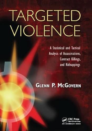 Cover image for Targeted Violence: A Statistical and Tactical Analysis of Assassinations, Contract Killings, and Kidnappings