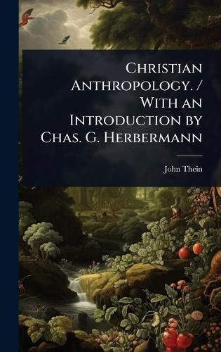 Cover image for Christian Anthropology. / With an Introduction by Chas. G. Herbermann