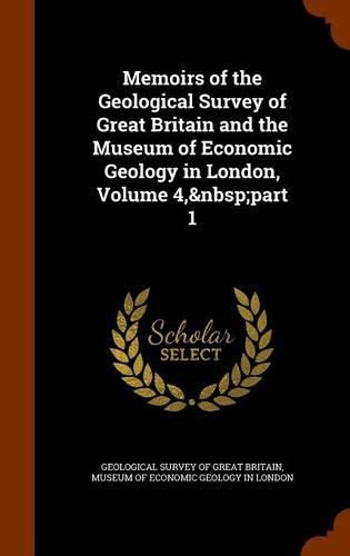 Cover image for Memoirs of the Geological Survey of Great Britain and the Museum of Economic Geology in London, Volume 4, Part 1