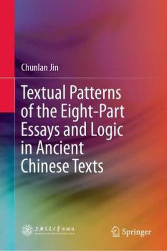 Cover image for Textual Patterns of the Eight-Part Essays and Logic in Ancient Chinese Texts